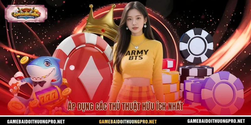 Áp dụng các thủ thuật hữu ích nhất