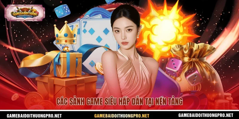 Các sảnh game siêu hấp dẫn tại nền tảng.