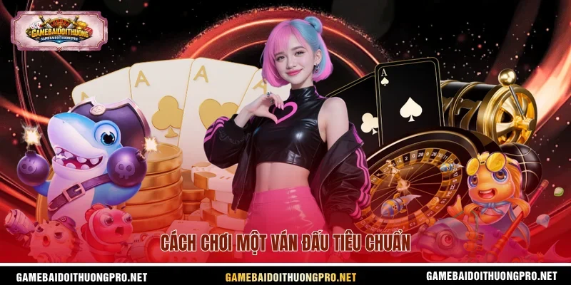 Cách chơi một ván đấu tiêu chuẩn