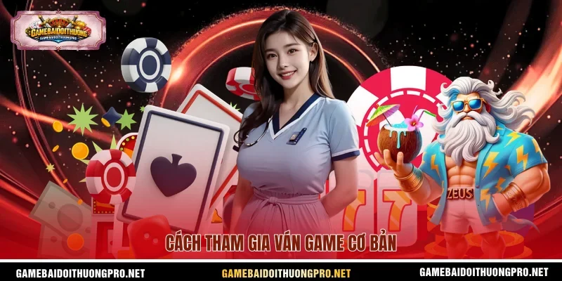 Cách tham gia ván game cơ bản