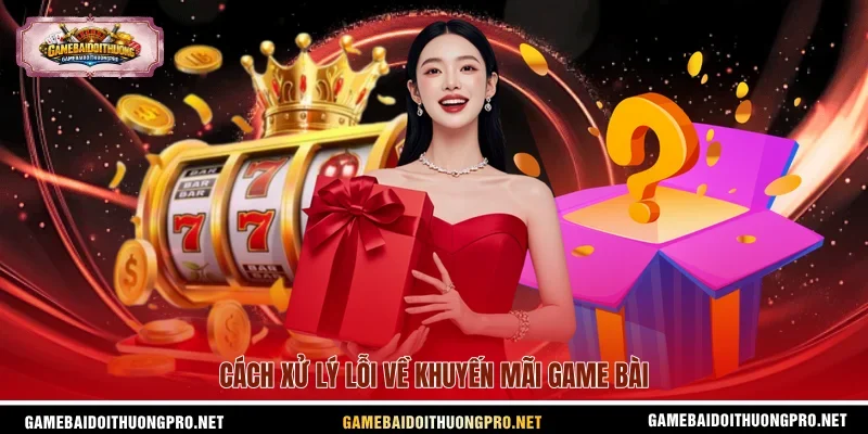 Cách xử lý lỗi về khuyến mãi Game bài