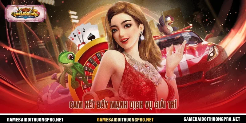 Cam kết đẩy mạnh dịch vụ giải trí