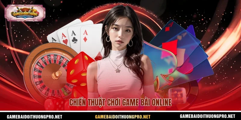 Chiến thuật chơi game bài online.