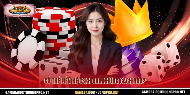 Có thể liên hệ CSKH qua những cách nào?