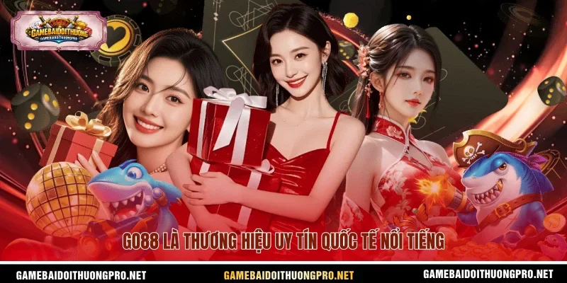 Go88 là thương hiệu uy tín quốc tế nổi tiếng