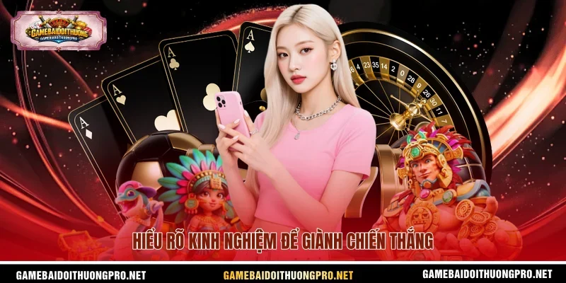 Hiểu rõ kinh nghiệm để giành chiến thắng