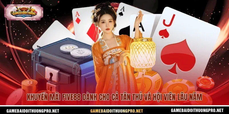 Khuyến mãi Five88 dành cho cả tân thủ và hội viên lâu năm