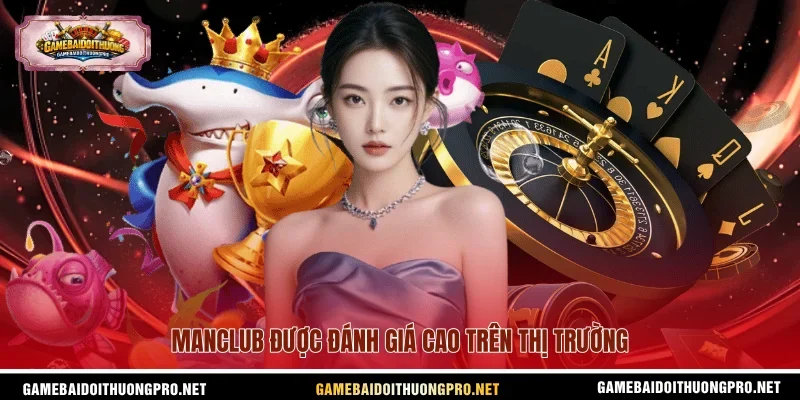 Manclub được đánh giá cao trên thị trường