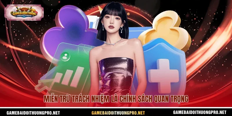 Miễn trừ trách nhiệm là chính sách quan trọng