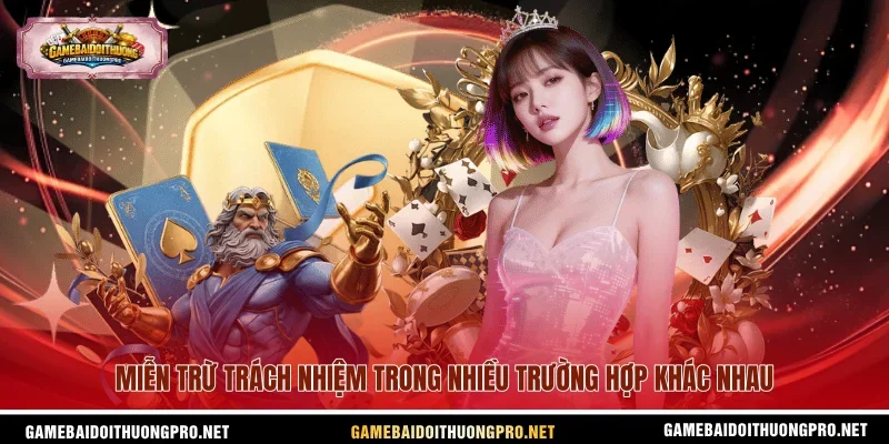 Miễn trừ trách nhiệm trong nhiều trường hợp khác nhau
