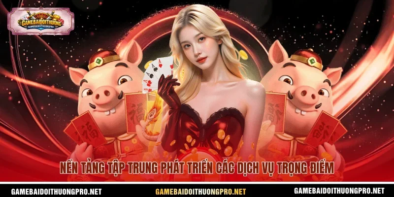 Nền tảng tập trung phát triển các dịch vụ trọng điểm