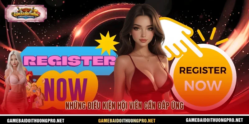 Những điều kiện hội viên cần đáp ứng.