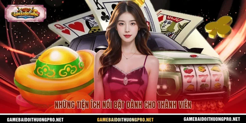 Những tiện ích nổi bật dành cho thành viên.