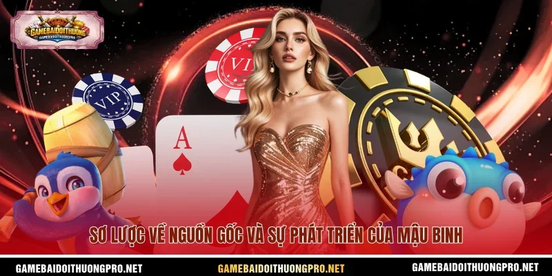 Sơ lược về nguồn gốc và sự phát triển của Mậu Binh
