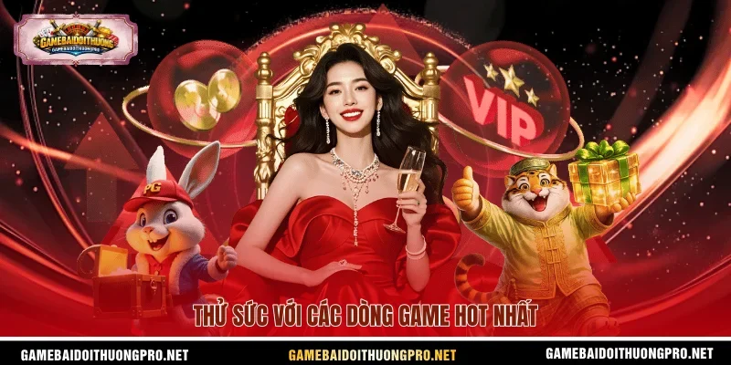 Thử sức với các dòng game hot nhất