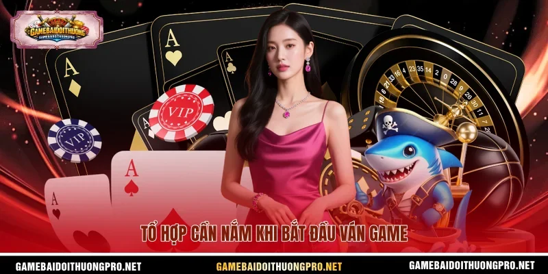 Tổ hợp cần nắm khi bắt đầu ván game