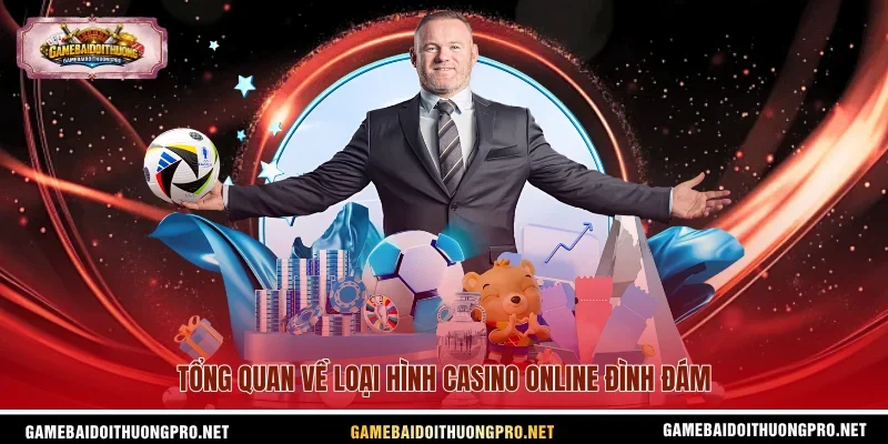 Tổng quan về loại hình casino online đình đám