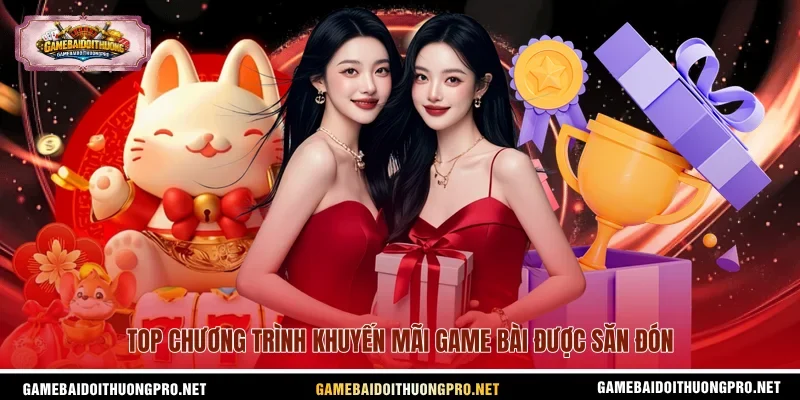 Top chương trình khuyến mãi Game bài được săn đón