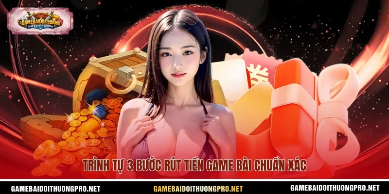 Trình tự 3 bước rút tiền game bài chuẩn xác